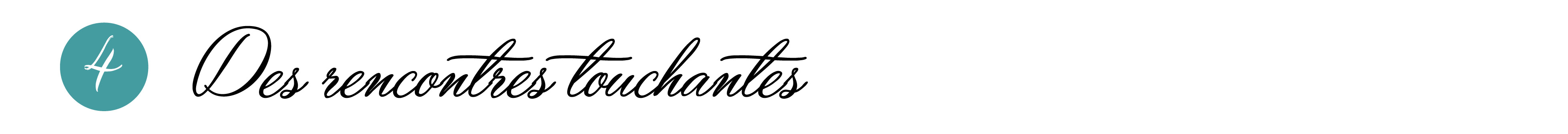 4- Rencontres touchantes